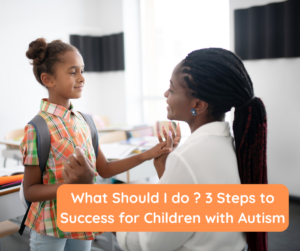 What Should I do _ 3 Steps to Success for children with Autism
